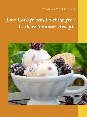 cover image of Low Carb frisch, fruchtig, frei! Leckere Sommer Rezepte